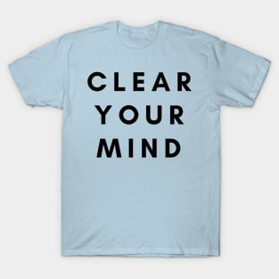 Clear Your Mind T-Shirt